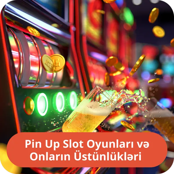 Pin Up Slot Oyunları və Onların Üstünlükləri
